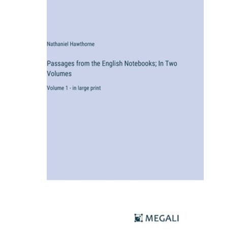 (영문도서) Passages from the English Notebooks; In Two Volumes: Volume 1 - in large print Hardcover, Megali Verlag, 9783387310474