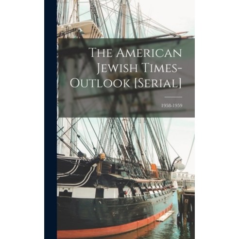 (영문도서) The American Jewish Times-outlook [serial]; 1958-1959 Hardcover, Hassell Street Press, English, 9781013439117