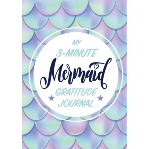 My 3-Minute Mermaid Gratitude Journal for Kids: (A5 - 5.8 x 8.3 inch) Paperback, Blank Classic, English, 9781774379141