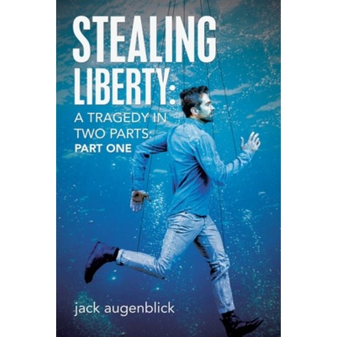 (영문도서) Stealing Liberty: A Tragedy in Two Parts: Part One Paperback, Lulu Press, English, 9781684715473