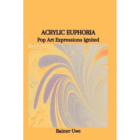 (영문도서) Acrylic Euphoria: Pop Art Expressions Ignited Paperback, Independently Published, English, 9798879873887