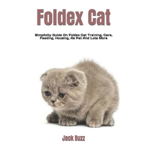 (영문도서) Foldex Cat: Simplicity Guide On Foldex Cat Training Care Feeding Housing As Pet And Lots ... Paperback, Independently Published, English, 9798356169359