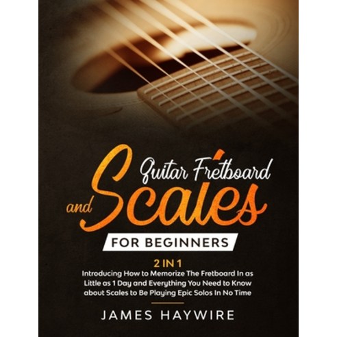 Guitar Scales and Fretboard for Beginners (2 in 1) Introducing How to Memorize The Fretboard In as L... Paperback, Donna Lloyd