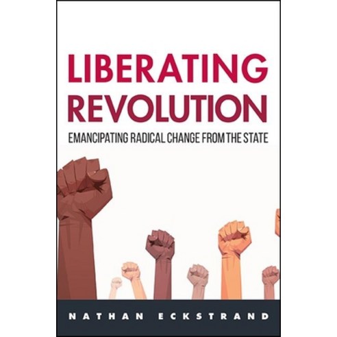 (영문도서) Liberating Revolution: Emancipating Radical Change from the State Paperback, State University of New Yor..., English, 9781438486765