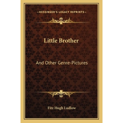 Little Brother: And Other Genre-Pictures Paperback, Kessinger Publishing