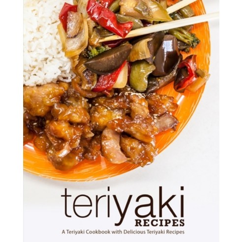 (영문도서) Teriyaki Recipes: A Teriyaki Cookbook with Delicious Teriyaki Recipes (2nd Edition) Paperback, Independently Published, English, 9798625800181