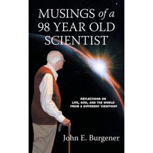 Musings of a 98 year old Scientist: Reflections on Life God and the World from a Different Viewpoint Paperback, FriesenPress, English, 9781460292921