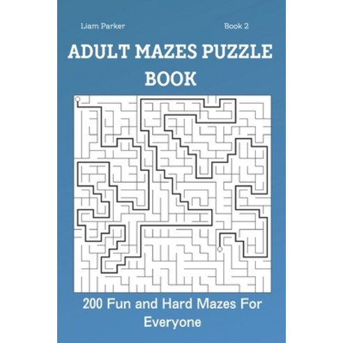 (영문도서) Adult Mazes Puzzle Book - 200 Fun and Hard Mazes For Everyone Book 2 Paperback, Independently Published, English, 9798753724854