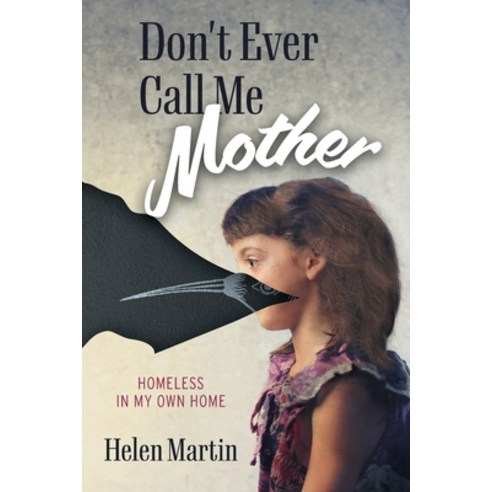 (영문도서) Don''t Ever Call Me Mother: Homeless In My Own Home Paperback, FriesenPress, English, 9781039167452