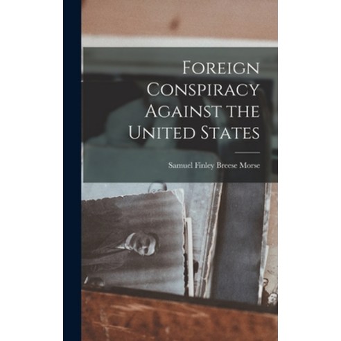 (영문도서) Foreign Conspiracy Against the United States Hardcover, Legare Street Press, English, 9781016721363