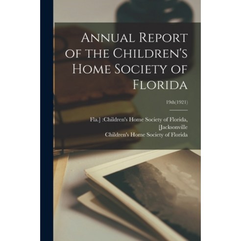 (영문도서) Annual Report of the Children''s Home Society of Florida; 19th(1921) Paperback, Hassell Street Press, English, 9781015145207