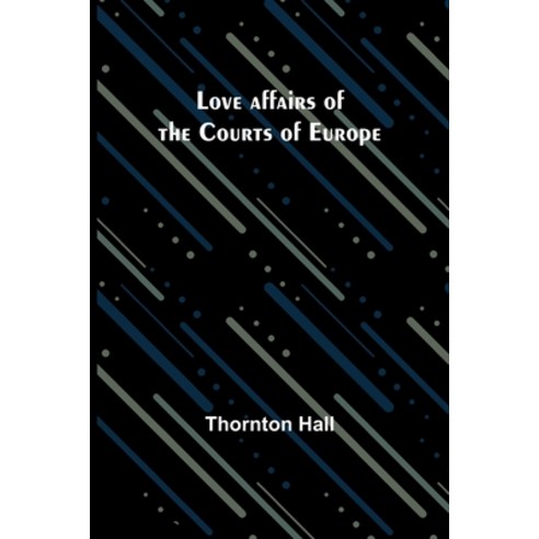 (영문도서) Love affairs of the Courts of Europe Paperback, Alpha Edition, English, 9789357384049