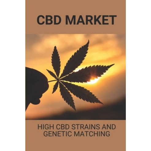 (영문도서) CBD Market: High CBD Strains And Genetic Matching: Cbd Oil For Pain Paperback, Independently Published, English, 9798531222015