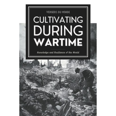 (영문도서) Cultivating During Wartime: Knowledge and Resilience of the World Paperback, Independently Published, English, 9798328146098