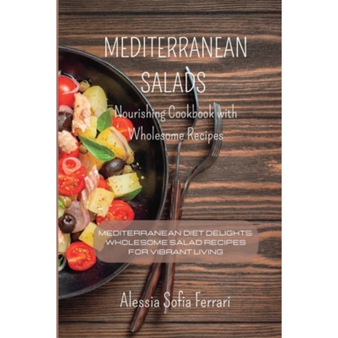 (영문도서) Mediterranean Salads - Nourishing Cookbook with Wholesome Recipes: Mediterranean Diet Delight... Paperback, Blurb, English, 9798210963734