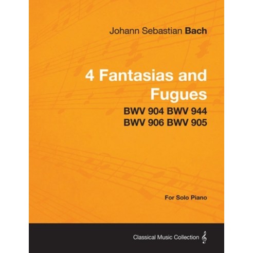 (영문도서) 4 Fantasias and Fugues By Bach - BWV 904 BWV 944 BWV 906 BWV 905 - For Solo Piano Paperback, Appleby Press, English, 9781447475729