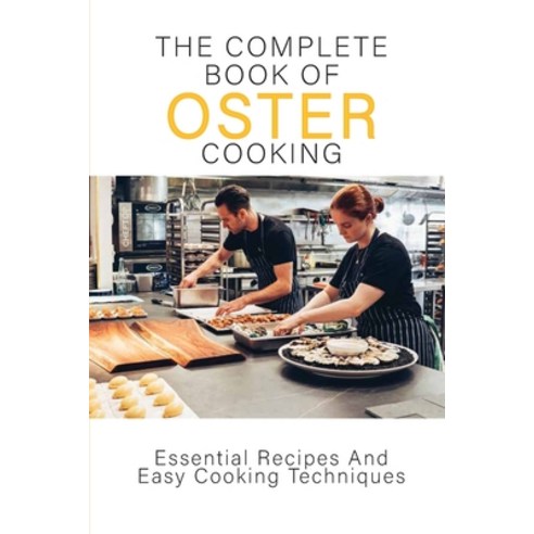 The Complete Book of Oster Cooking: Essential Recipes And Easy Cooking Techniques: Baking Cookbook Paperback, Independently Published, English, 9798710061220