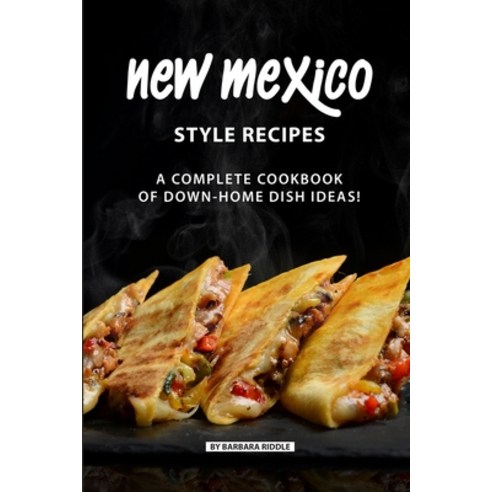 (영문도서) New Mexico Style Recipes: A Complete Cookbook of Down-Home Dish Ideas! Paperback, Independently Published, English, 9781086950335