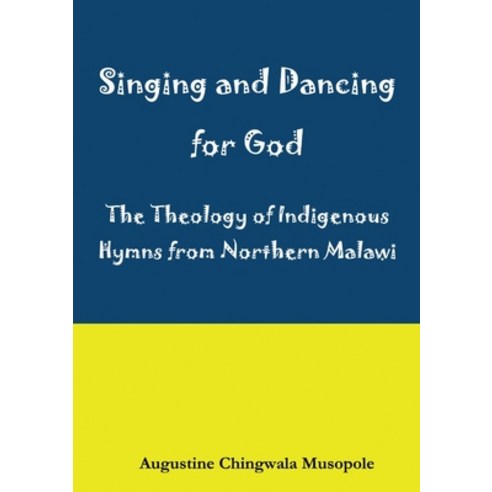 (영문도서) Singing and Dancing for God: A Theological Reflection on Indigenous Hymns in Sumu za Ukhristu Paperback, Luviri Press, English, 9789996066689