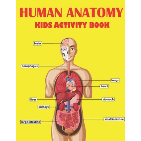 Human Anatomy Kids Activity Book: Amazing Human Anatomy Kids Activity Book for Your Son Daughters Paperback, Independently Published, English, 9798735991113