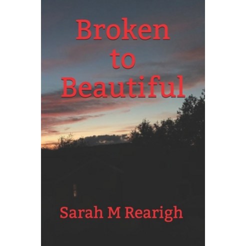 Broken to Beautiful Paperback, Independently Published