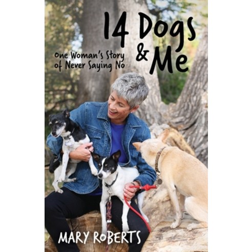 (영문도서) 14 Dogs and Me: One Woman''s Story of Never Saying No Paperback, Side Porch Publishing, English, 9798987382103