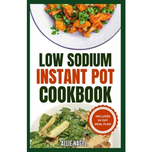 (영문도서) Low Sodium Instant Pot Cookbook: Easy Quick Heart Healthy Low Cholesterol Diet Recipes & Me... Paperback, Independently Published, English, 9798873546428