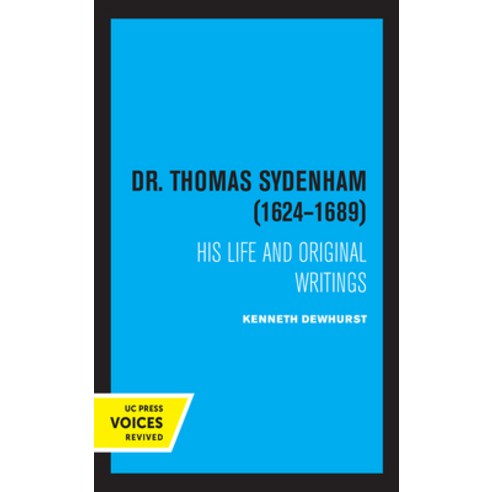 Dr. Thomas Sydenham (1624-1689): His Life and Original Writings Paperback, University of California Press, English, 9780520319035