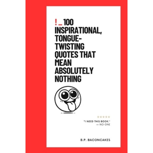 (영문도서) 100 Inspirational Tongue-Twisting Quotes That Mean Absolutely Nothing Paperback, Independently Published, English, 9798323933419