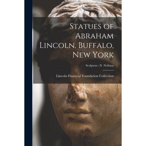 (영문도서) Statues of Abraham Lincoln. Buffalo New York; Sculptors - N Neihaus Paperback, Legare Street Press