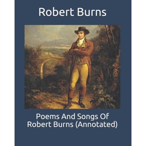 Poems And Songs Of Robert Burns (Annotated) Paperback, Independently Published