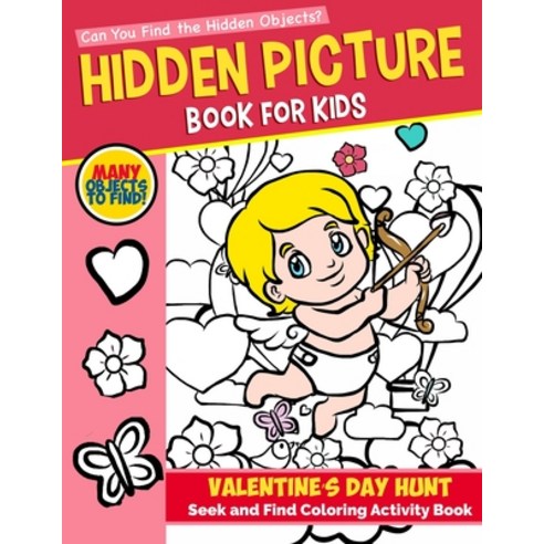 Hidden Picture Book for Kids: Valentine''s Day Hunt Seek And Find Coloring Activity Book: Hide And Se... Paperback, Independently Published