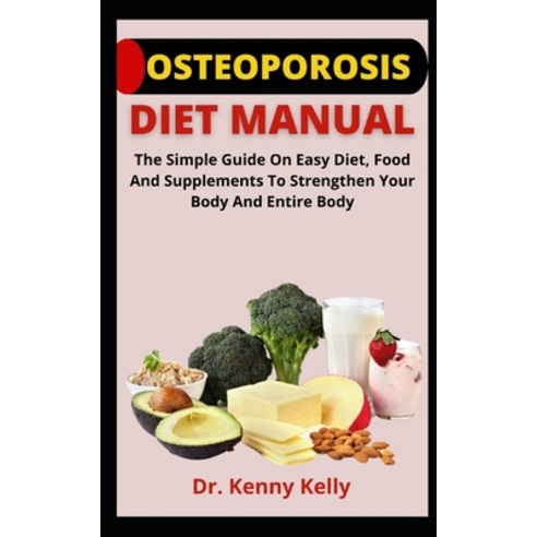 (영문도서) Osteoporosis Diet Manual: The Simple Guide On Easy Diet Food And Supplements To Strengthen Y... Paperback, Independently Published, English, 9798548378453