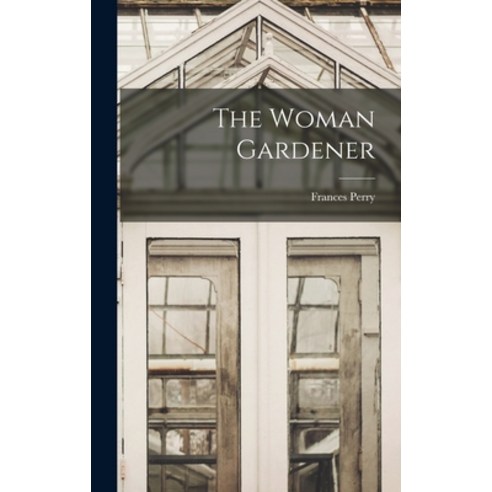 (영문도서) The Woman Gardener Hardcover, Hassell Street Press, English, 9781013719981
