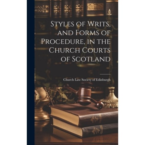 (영문도서) Styles of Writs and Forms of Procedure in the Church Courts of Scotland Hardcover, Legare Street Press, English, 9781019873885