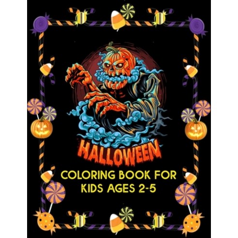 Coloring Book For Kids Ages 2-5: 120 pages cute halloween coloring book 8.5 x 11 best size Paperback, Independently Published