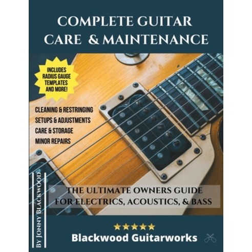 Complete Guitar Care & Maintenance: The Ultimate Owners Guide Paperback, J.Haven Ventures