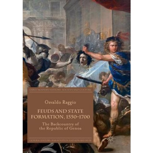 (영문도서) Feuds and State Formation 1550-1700: The Backcountry of the Republic of Genoa Paperback, Palgrave MacMillan, English, 9783030068882