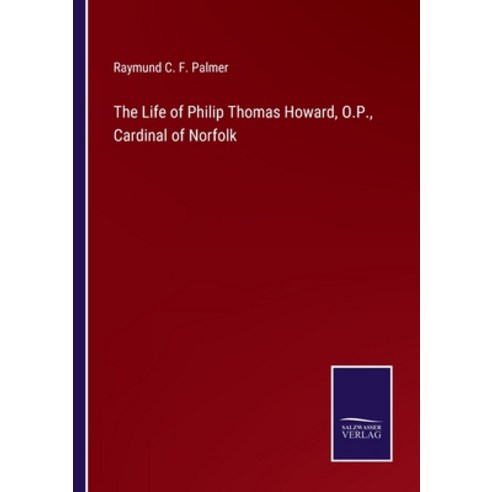 (영문도서) The Life of Philip Thomas Howard O.P. Cardinal of Norfolk Paperback, Salzwasser-Verlag, English, 9783752575606