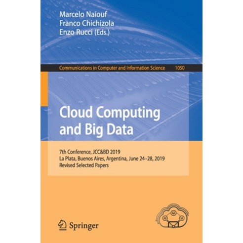 (영문도서) Cloud Computing and Big Data: 7th Conference Jcc&bd 2019 La Plata Buenos Aires Argentina ... Paperback, Springer, English, 9783030277123