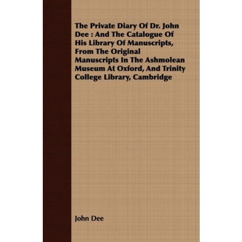 (영문도서) The Private Diary Of Dr. John Dee: And The Catalogue Of His Library Of Manuscripts From The ... Paperback, Hewlett Press, English, 9781408698624