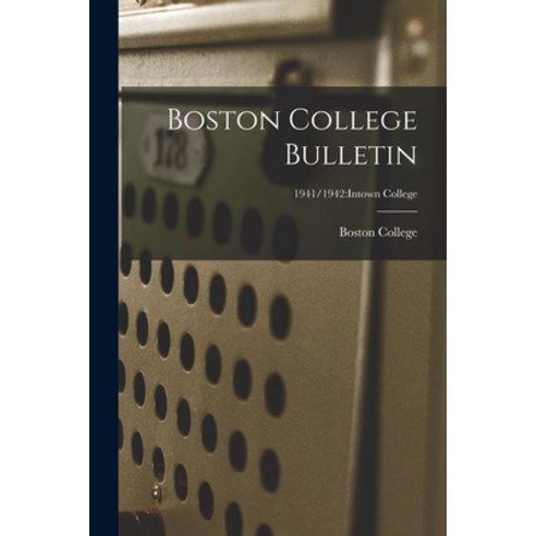 (영문도서) Boston College Bulletin; 1941/1942: Intown College Paperback, Hassell Street Press, English, 9781014740595