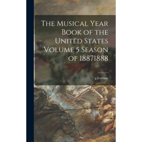 (영문도서) The Musical Year Book of the United States Volume 5 Season of 18871888 Hardcover, Legare Street Press, English, 9781013521560