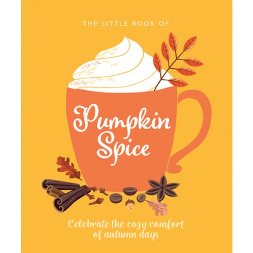 (영문도서) The Little Book of Pumpkin Spice: Celebrate the Cozy Comfort of Autumn Days Hardcover, Orange Hippo!, English, 9781838610869