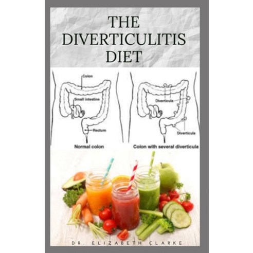 The Diverticulitis Diet: Easy Diet Guide for People with Diverticulitis: Includes Delicious Recipe F... Paperback, Independently Published