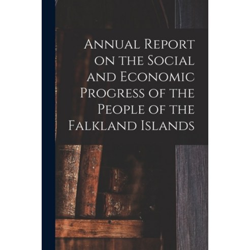 (영문도서) Annual Report on the Social and Economic Progress of the People of the Falkland Islands Paperback, Hassell Street Press, English, 9781014226105