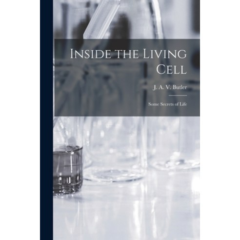 (영문도서) Inside the Living Cell; Some Secrets of Life Paperback, Hassell Street Press, English, 9781015182578