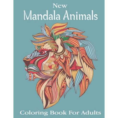 New Mandala Animals Coloring Book For Adults: 47+ Beautiful Animals Designs for Stress Relief and Re... Paperback, Independently Published