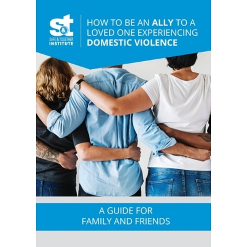 How to Be an Ally to a Loved One Experiencing Domestic Violence Paperback, Safe & Together Institute, English, 9781735164526