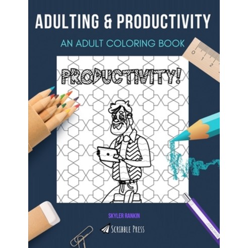 Adulting & Productivity: AN ADULT COLORING BOOK: An Awesome Coloring Book For Adults Paperback, Independently Published